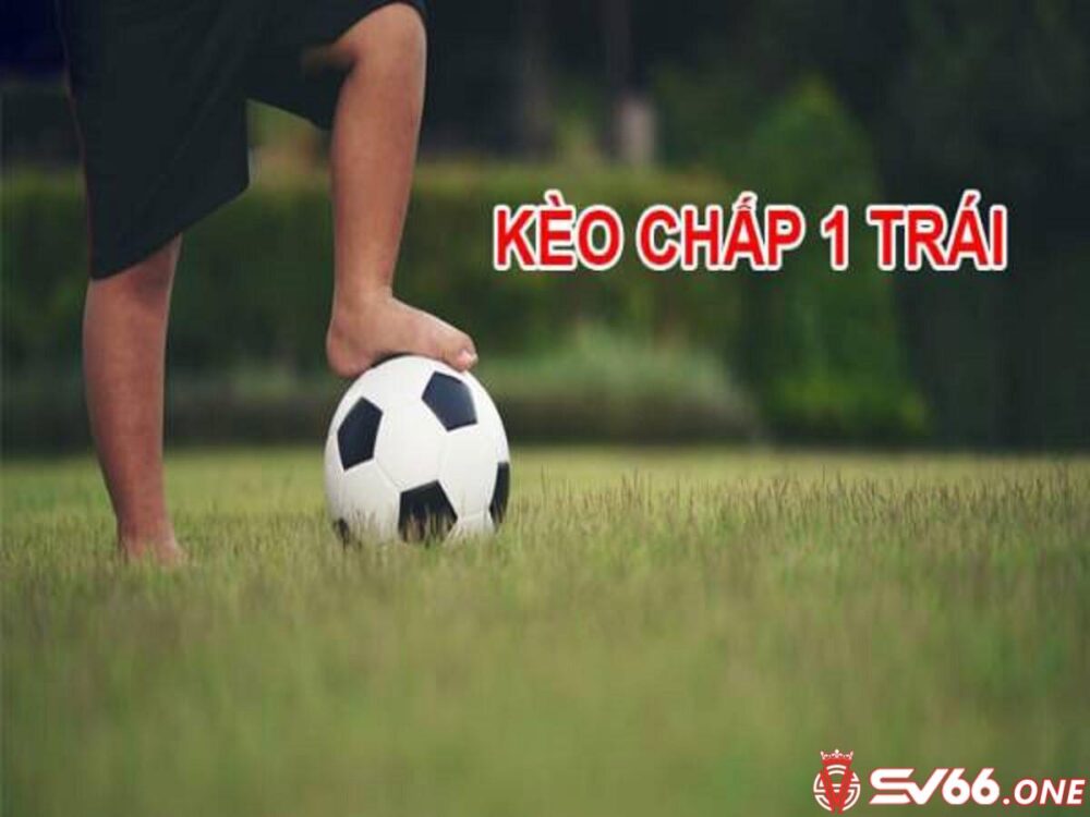 Kèo chấp 1 trái là hình thức cá cược phổ biến tại nhiều nhà cái